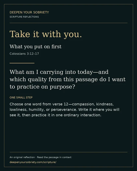 Take it with you: What am I carrying into today—and which quality from this passage do I want to practice on purpose?